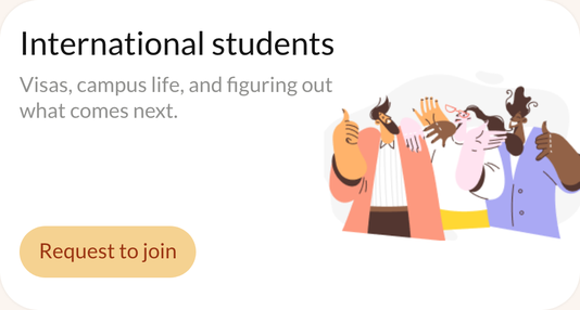An international students community in the app, covering visas, campus life and what comes next